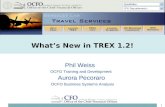 1 Phil Weiss OCFO Training and Development What’s New in TREX 1.2! Aurora Pecoraro OCFO Business Systems Analysis.