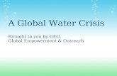 Christine Trinh A Global Water Crisis Brought to you by GEO, Global Empowerment & Outreach.