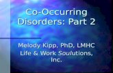 Co-Occurring Disorders: Part 2 Melody Kipp, PhD, LMHC Life & Work Soulutions, Inc.