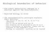 Biological boundaries of behavior Old-school behaviorists emerged as a reaction against the Structuralists. Rejected biology in error The equipotentiality.