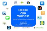 Mobile App Madness The Busy Teacher’s Guide to Mobile Learning By Angela Clark January 2014 Alabama NBCT Network Conference.