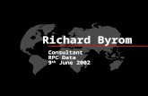 Richard Byrom Consultant RPC Data 9 th June 2002.