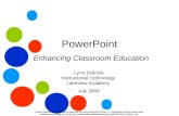 PowerPoint Enhancing Classroom Education Lynn Zottnick Instructional Technology Lakeview Academy July 2008 Certain materials are included under the fair.