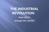 How did it change the world?. Why did the Industrial Revolution begin in Great Britain?
