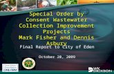 Special Order by Consent Wastewater Collection Improvement Projects Mark Fisher and Dennis Asbury Final Report to City of Eden October 20, 2009.