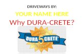 Why DURA-CRETE? DRIVEWAYS BY: YOUR NAME HERE. Agenda/Topics  DURA-CRETE Program History  DURA-CRETE The “Mix”  Installer’s Certification Process
