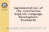 TOM TORLAKSON State Superintendent of Public Instruction Implementation of the California English Language Development Standards Sandra Covarrubias, Education.