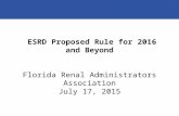 ESRD Proposed Rule for 2016 and Beyond Florida Renal Administrators Association July 17, 2015.