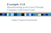 Example 15.8 Manufacturing at the Great Threads Company with Fixed Costs Integer Programming Models.
