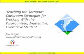 Response to Intervention  ‘Teaching the Tornado’: Classroom Strategies for Working With the Disorganized, Inattentive, Overactive.