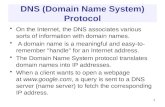 DNS (Domain Name System) Protocol On the Internet, the DNS associates various sorts of information with domain names. A domain name is a meaningful and.