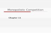 Monopolistic Competition Chapter 11. In This Chapter…  11.1. Distinguishing Features of Monopolistically Competitive Markets  11.2. Profit Maximizing.