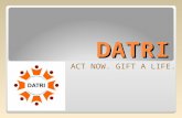 DATRI ACT NOW. GIFT A LIFE.. DATRI’s MISSION Create Awareness About Blood Stem Cell Donation Build A Diverse Donor Registry Help Find a Match for Patients.