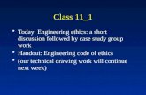 Class 11_1 Today: Engineering ethics: a short discussion followed by case study group work Handout: Engineering code of ethics (our technical drawing work.