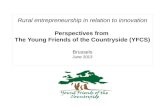 Rural entrepreneurship in relation to innovation Perspectives from The Young Friends of the Countryside (YFCS) Brussels June 2013.