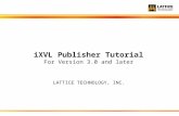LATTICE TECHNOLOGY, INC. For Version 3.0 and later iXVL Publisher Tutorial For Version 3.0 and later.