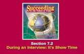 Chapter 7 InterviewingSucceeding in the World of Work During an Interview: It’s Show Time 7.2 SECTION OPENER / CLOSER INSERT BOOK COVER ART Section 7.2.