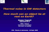 Thermal noise in GW detectors How much can an object be at rest on Earth? Geppo Cagnoli cagnoli@fi.infn.it INFN - Firenze University of Glasgow ITIS Citta’