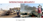 OPERATIONS SECURITY 16 August 2004 16 August 2004.