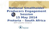 National Smallholder Producers Engagement Session 15 May 2014 Pretoria – South Africa WFP Lesotho Initiative.