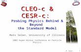 1 CLEO-c CESR-c M. Selen, Aspen/02 CLEO-c & CESR-c: Probing Physics Behind & Beyond the Standard Model CLEO-c & CESR-c: Probing Physics Behind & Beyond.