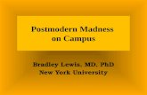 Postmodern Madness on Campus Bradley Lewis, MD, PhD New York University.