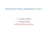 Renewal Energy Application to ILC T. Saeki (KEK) 15 May 2014 AWLC2014 at FNAL.