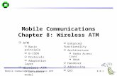 Mobile Communications: Wireless ATM Mobile Communications Chapter 8: Wireless ATM  ATM  Basic principle  B-ISDN  Protocols  Adaptation layer  Wireless.