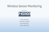 Wireless Sensor Monitoring Group Members: Daniel Eke (COMPE) Brian Reilly (ECE) Steven Shih (ECE) Sponsored by: 1.12-1.18.