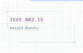 IEEE 802.15 Harald Øverby. Outline IEEE 802.15.1 – ”Bluetooth” IEEE 802.15.3 – High data rate WPAN IEEE 802.15.4 – Low data rate WPAN.