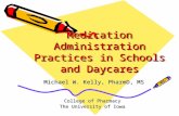 Medication Administration Practices in Schools and Daycares Michael W. Kelly, PharmD, MS Michael W. Kelly, PharmD, MS College of Pharmacy The University.