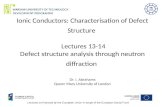 Ionic Conductors: Characterisation of Defect Structure Lectures 13-14 Defect structure analysis through neutron diffraction Dr. I. Abrahams Queen Mary.