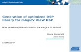 MAgicV Optimized Code Generation of optimized DSP library for mAgicV VLIW DSP How to write optimized code for the mAgicV VLIW DSP Elena Pastorelli Atmel.