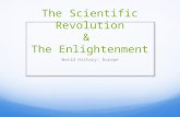 The Scientific Revolution & The Enlightenment World History: Europe.