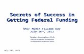Secrets of Success in Getting Federal Funding July 13 th, 2012 UNCF-MERCK Fellows Day July 16 th, 2012.