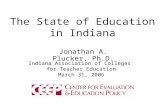 The State of Education in Indiana Jonathan A. Plucker, Ph.D. Indiana Association of Colleges for Teacher Education March 31, 2006.