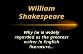 William Shakespeare Why he is widely regarded as the greatest writer in English literature…