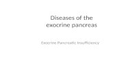 Diseases of the exocrine pancreas Exocrine Pancreatic Insufficiency.