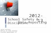 Julie Collins Office of Safe Schools Florida Department of Education School Safety & Discipline 2012-13 Data Reporting.