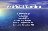 Artificial Tanning Joshua Langhorne, MD Janienne Kondrich, MD Community Pediatrics Legislative Advocacy Project.