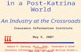 Property/Casualty Insurance in a Post-Katrina World An Industry at the Crossroads Insurance Information Institute May 9, 2007 Robert P. Hartwig, Ph.D.,