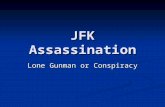 JFK Assassination Lone Gunman or Conspiracy. John Fitzgerald Kennedy Elected in 1960 35th President of U.S. 1st Catholic President Served in WWII Authorized.