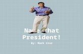 Name that President! By: Mark Cruz Procedures: You will be given a fact about a President and it is your job to choose whom that fact belongs to. You.