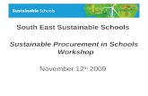 South East Sustainable Schools Sustainable Procurement in Schools Workshop November 12 th 2009.