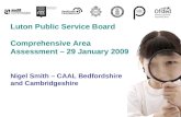 Luton Public Service Board Comprehensive Area Assessment – 29 January 2009 Nigel Smith – CAAL Bedfordshire and Cambridgeshire.