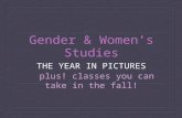 Gender & Women’s Studies THE YEAR IN PICTURES plus! classes you can take in the fall!
