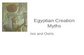 Egyptian Creation Myths Isis and Osiris. Key Terms Amun animals as mythical figures Anubis Artemis Astarte Atum Book of the Dead Cronus Demeter Dionysus.