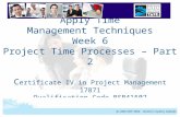 BSBPMG402A Apply Time Management Techniques 1 Apply Time Management Techniques Week 6 Project Time Processes – Part 2 C ertificate IV in Project Management.
