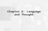 Chapter 8: Language and Thought. Language: Turning Thoughts into Words Properties of Language –Symbolic –Semantic –Generative –Structured.