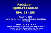1 Factive ® (gemifloxacin) NDA 21-158 March 4, 2003 Anti Infective Drugs Advisory Committee Meeting Edward Cox, M.D., M.P.H. Deputy Director, Office of.